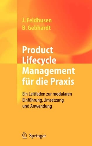 Product Lifecycle Management für die Praxis Ein Leitfaden zur modularen Einführung, Umsetzung und Anwendung