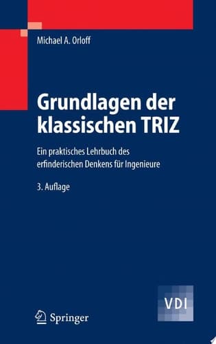 Grundlagen der klassischen TRIZ Ein praktisches Lehrbuch des erfinderischen Denkens für Ingenieure