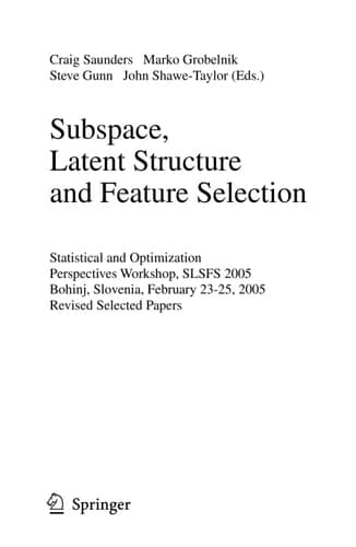 Subspace, Latent Structure and Feature Selection Statistical and Optimization Perspectives Workshop, SLSFS 2005 Bohinj, Slovenia, February 23-25, 2005, Revised Selected Papers