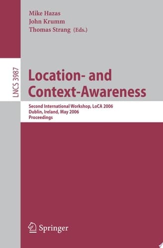 Location- and Context-Awareness Second International Workshop, LoCA 2006, Dublin, Ireland, May 10-11, 2006, Proceedings