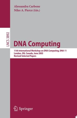 DNA Computing 11th International Workshop on DNA Computing, DNA11, London, ON, Canada, June 6-9, 2005. Revised Selected Papers.