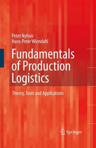 Fundamentals of Production Logistics Theory, Tools and Applications