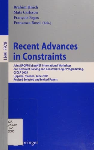 Recent Advances in Constraints Joint ERCIM/CoLogNET International Workshop on Constraint Solving and Constraint Logic Programming, CSCLP 2005, Uppsala, Sweden, June 20-22, 2005, Revised Selected and Invited Papers