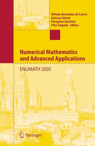 Numerical Mathematics and Advanced Applications Proceedings of ENUMATH 2005 the 6th European Conference on Numerical Mathematics and Advanced Applications, Santiago de Compostela, Spain, July 2005