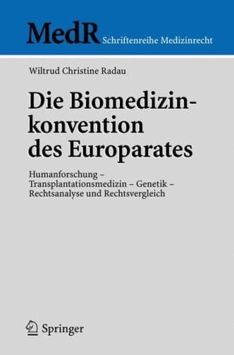 Die Biomedizinkonvention des Europarates Humanforschung - Transplantationsmedizin - Genetik, Rechtsanalyse und Rechtsvergleich