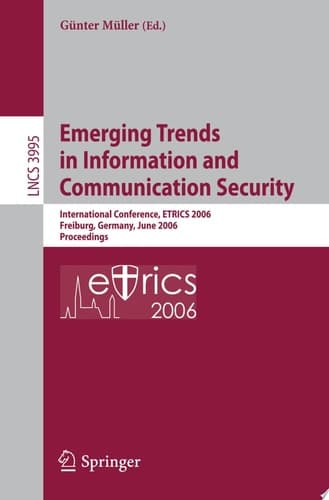 Emerging Trends in Information and Communication Security International Conference, ETRICS 2006, Freiburg, Germany, June 6-9, 2006. Proceedings