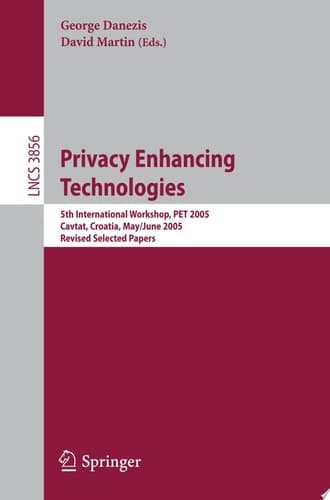 Privacy Enhancing Technologies 5th International Workshop, PET 2005, Cavtat, Croatia, May 30 - June 1, 2005, Revised Selected Papers