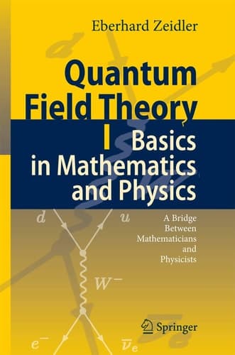 Quantum Field Theory I: Basics in Mathematics and Physics A Bridge between Mathematicians and Physicists