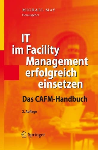 IT im Facility Management erfolgreich einsetzen Das CAFM-Handbuch