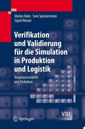 Verifikation und Validierung für die Simulation in Produktion und Logistik Vorgehensmodelle und Techniken