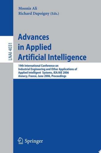Advances in Applied Artificial Intelligence 19th International Conference on Industrial, Engineering and Other Applications of Applied Intelligent Systems, IEA/AIE 2006, Annecy, France, June 27-30, 2006, Proceedings