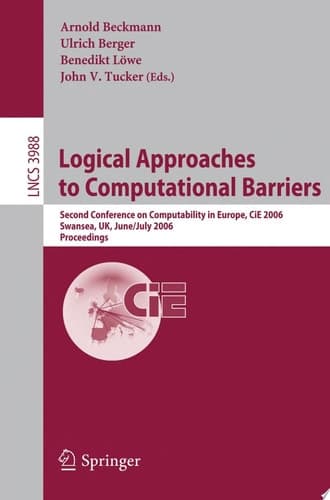Logical Approaches to Computational Barriers Second Conference on Computability in Europe, CiE 2006, Swansea, UK, June 30-July 5, 2006, Proceedings