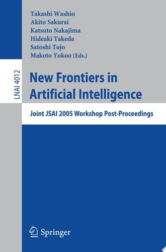 New Frontiers in Artificial Intelligence Joint JSAI 2005 Workshop Post-Proceedings