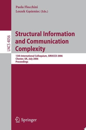Structural Information and Communication Complexity 13th International Colloquium, SIROCCO 2006, Chester, UK, July 2-5, 2006, Proceedings