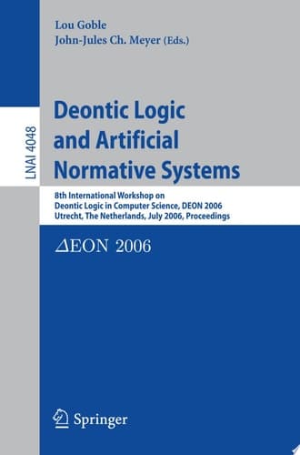 Deontic Logic and Artificial Normative Systems 8th International Workshop on Deontic Logic in Computer Science, DEON 2006, Utrecht, The Netherlands, July 12-14, 2006, Proceedings