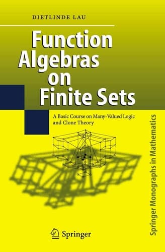 Function Algebras on Finite Sets Basic Course on Many-Valued Logic and Clone Theory