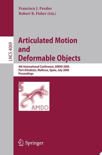 Articulated Motion and Deformable Objects 4th International Conference, AMDO 2006, Port D'Andratx, Mallorca, Spain, July 11-14, 2006, Proceedings