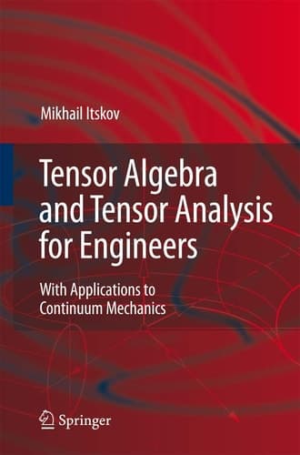 Tensor Algebra and Tensor Analysis for Engineers: With Applications to Continuum Mechanics