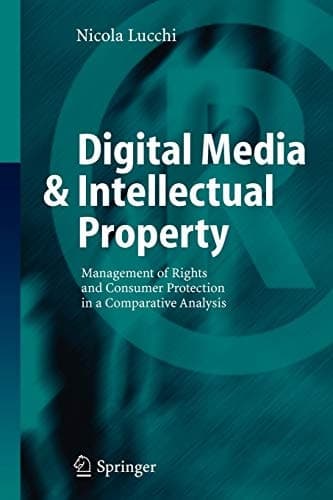 Digital Media & Intellectual Property Management of Rights and Consumer Protection in a Comparative Analysis
