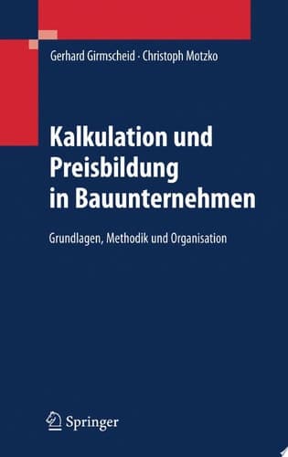 Kalkulation und Preisbildung in Bauunternehmen Grundlagen, Methodik und Organisation