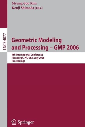 Geometric Modeling and Processing - GMP 2006 4th International Conference, GMP 2006, Pittsburgh, PA, USA, July 26-28, 2006, Proceedings