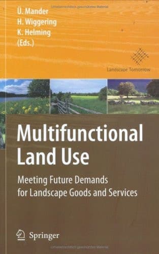 Multifunctional Land Use: Meeting Future Demands for Landscape Goods and Services
