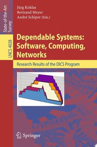 Dependable Systems: Software, Computing, Networks Research Results of the DICS Program