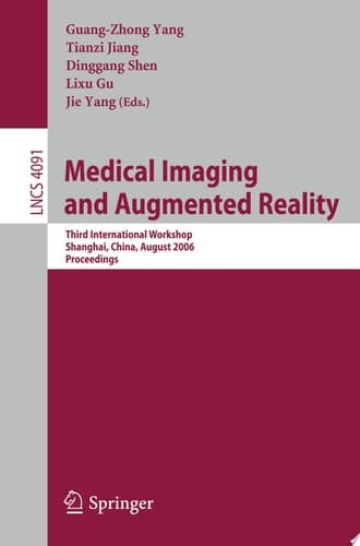 Medical Imaging and Augmented Reality Third International Workshop, Shanghai, China, August 17-18, 2006, Proceedings