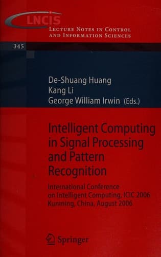 Intelligent Computing in Signal Processing and Pattern Recognition: International Conference on Intelligent Computing, ICIC 2006, Kunming, China, ... in Control and Information Sciences, 345)