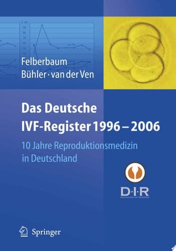 Das Deutsche IVF - Register 1996 - 2006 10 Jahre Reproduktionsmedizin in Deutschland