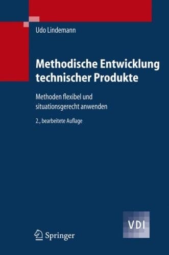 Methodische Entwicklung technischer Produkte Methoden flexibel und situationsgerecht anwenden