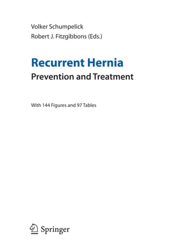 Recurrent Hernia Prevention and Treatment ; [this Meeting in 2006 on "Recurrent Hernia" is the Fourth in a 11-year-tradition] ; with 97 Tables