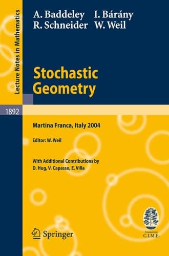 Stochastic Geometry Lectures given at the C.I.M.E. Summer School held in Martina Franca, Italy, September 13-18, 2004