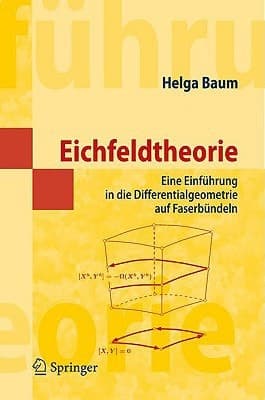 Eichfeldtheorie Eine Einführung in die Differentialgeometrie auf Faserbündeln