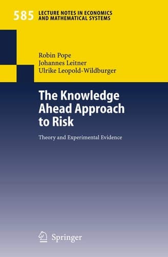 The Knowledge Ahead Approach to Risk: Theory and Experimental Evidence (Lecture Notes in Economics and Mathematical Systems, 585)