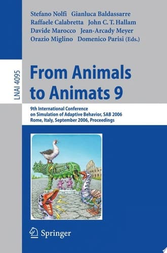 From Animals to Animats 9 9th International Conference on Simulation of Adaptive Behavior, SAB 2006, Rome, Italy, September 25-29, 2006, Proceedings