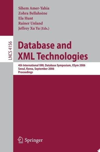 Database and XML Technologies 4th International XML Database Symposium, XSym 2006, Seoul, Korea, September 10-11, 2006, Proceedings