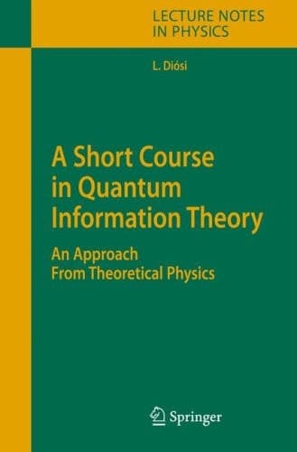 A Short Course in Quantum Information Theory: An Approach From Theoretical Physics (Lecture Notes in Physics)