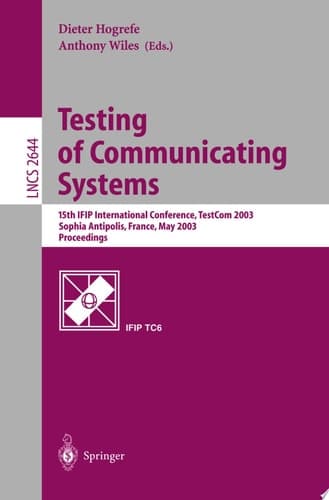 Testing of Communicating Systems 15th IFIP International Conference, TestCom 2003, Sophia Antipolis, France, May 26-28, 2003, Proceedings