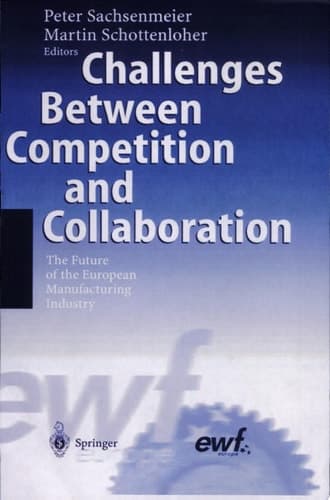 Challenges Between Competition and Collaboration The Future of the European Manufacturing Industry