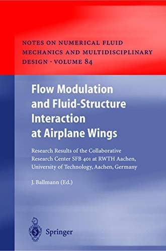 Flow Modulation and Fluid―Structure Interaction at Airplane Wings: Research Results of the Collaborative Research Center SFB 401 at RWTH Aachen, ... Fluid Mechanics and Multidisciplinary Design)