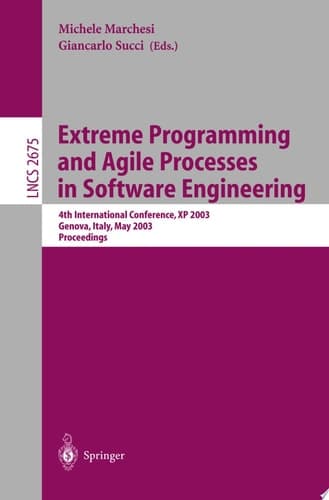 Extreme Programming and Agile Processes in Software Engineering 4th International Conference, XP 2003, Genova, Italy, May 25-29, 2003, Proceedings
