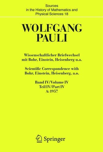Wissenschaftlicher Briefwechsel mit Bohr, Einstein, Heisenberg u.a. / Scientific Correspondence with Bohr, Einstein, Heisenberg a.o. Band/Volume IV Teil/Part IV: 1957-1958