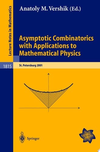 Asymptotic Combinatorics with Applications to Mathematical Physics A European Mathematical Summer School held at the Euler Institute, St. Petersburg, Russia, July 9-20, 2001