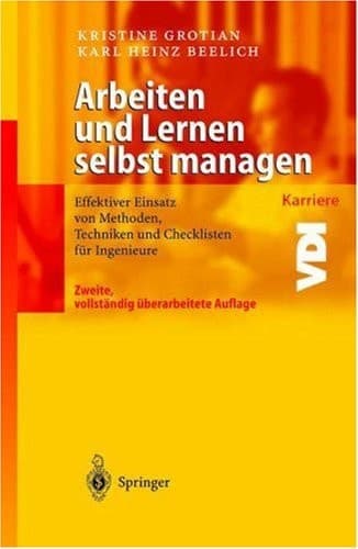 Arbeiten und Lernen selbst managen Effektiver Einsatz von Methoden, Techniken und Checklisten für Ingenieure