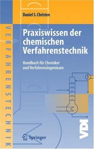 Praxiswissen der chemischen Verfahrenstechnik Handbuch für Chemiker und Verfahrensingenieure
