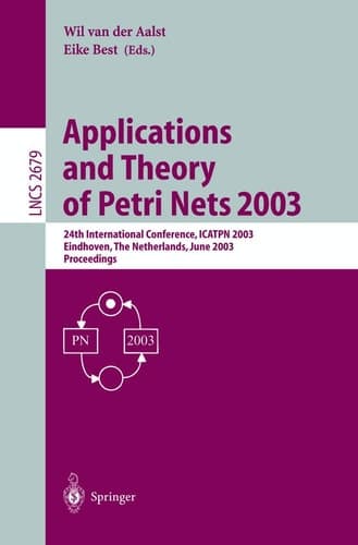 Applications and Theory of Petri Nets 2003 24th International Conference, ICATPN 2003, Eindhoven, The Netherlands, June 23-27, 2003, Proceedings
