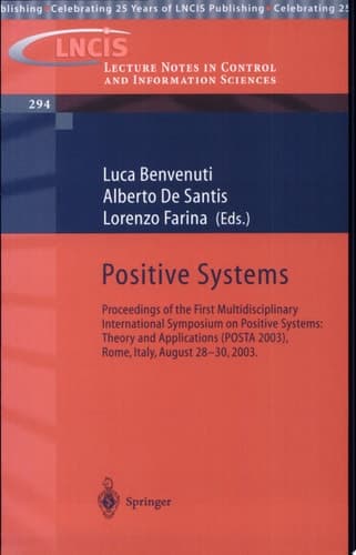 Positive Systems: Theory and Applications Proceedings of the First Multidisciplinary International Symposium on Positive Systems: Theory and Applications (POSTA 2003), Rome, Italy, August 28-30, 2003.