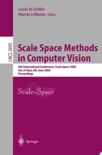 Scale Space Methods in Computer Vision 4th International Conference, Scale-Space 2003, Isle of Skye, Uk, June 10-12, 2003 : Proceedings