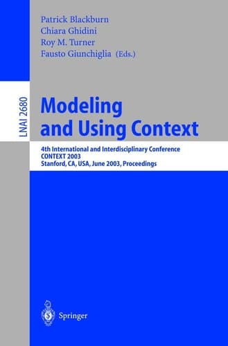 Modeling and Using Context 4th International and Interdisciplinary Conference, CONTEXT 2003, Stanford, CA, USA, June 23-25, 2003, Proceedings